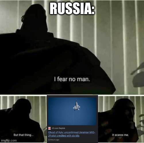 Lez go ghost of kriv(look it up) | RUSSIA: | image tagged in i fear no man,fun | made w/ Imgflip meme maker