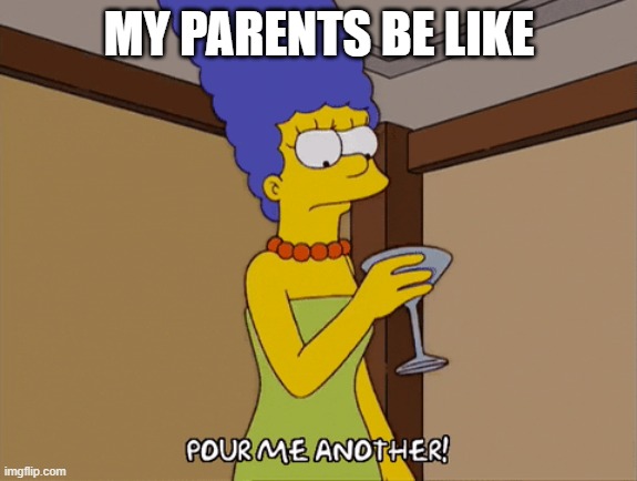 MY PARENTS BE LIKE | made w/ Imgflip meme maker