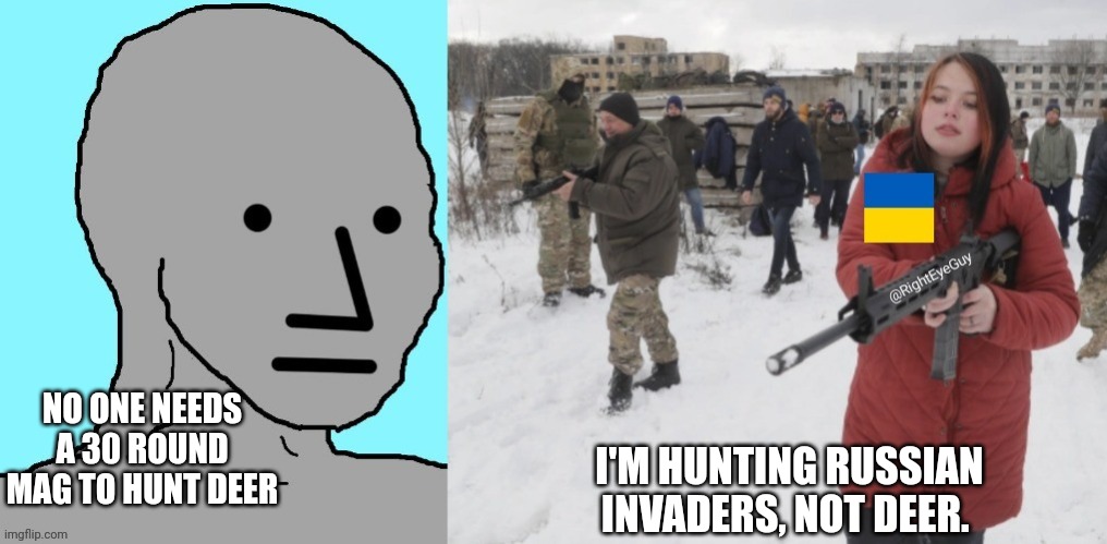 It's not about deer hunting | NO ONE NEEDS A 30 ROUND MAG TO HUNT DEER; I'M HUNTING RUSSIAN INVADERS, NOT DEER. | image tagged in ukraine russia magazine | made w/ Imgflip meme maker