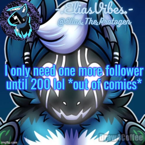 Elias Temp | I only need one more follower until 200 lol *out of comics* | image tagged in elias temp | made w/ Imgflip meme maker