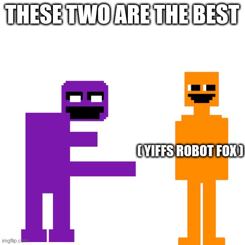 Dave Miller and Old Sport | THESE TWO ARE THE BEST ( YIFFS ROBOT FOX ) | image tagged in dave miller and old sport | made w/ Imgflip meme maker