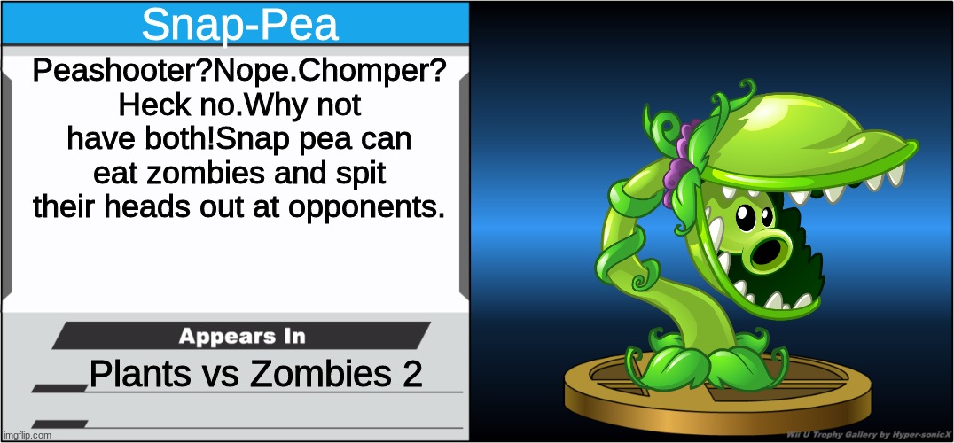 Smash Bros Trophy | Snap-Pea; Peashooter?Nope.Chomper? Heck no.Why not have both!Snap pea can eat zombies and spit their heads out at opponents. Plants vs Zombies 2 | image tagged in smash bros trophy | made w/ Imgflip meme maker
