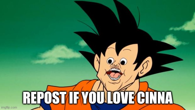 Derpy Interest Goku | REPOST IF YOU LOVE CINNA | image tagged in derpy interest goku | made w/ Imgflip meme maker