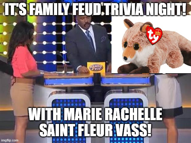 Marie Rachelle Saint Fleur Vass on Family Feud! | IT'S FAMILY FEUD TRIVIA NIGHT! WITH MARIE RACHELLE SAINT FLEUR VASS! | image tagged in who wants to be a millionaire,family feud | made w/ Imgflip meme maker