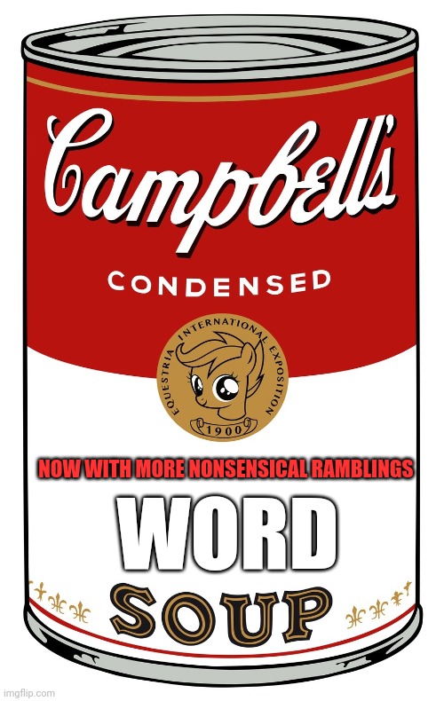 blank Campbell's soup can | NOW WITH MORE NONSENSICAL RAMBLINGS WORD | image tagged in blank campbell's soup can | made w/ Imgflip meme maker