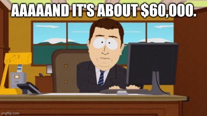 Aaaaand Its Gone Meme | AAAAAND IT'S ABOUT $60,000. | image tagged in memes,aaaaand its gone | made w/ Imgflip meme maker