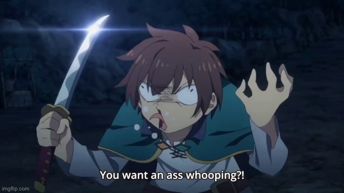 You want an ass whooping?! | image tagged in you want an ass whooping,anime | made w/ Imgflip meme maker