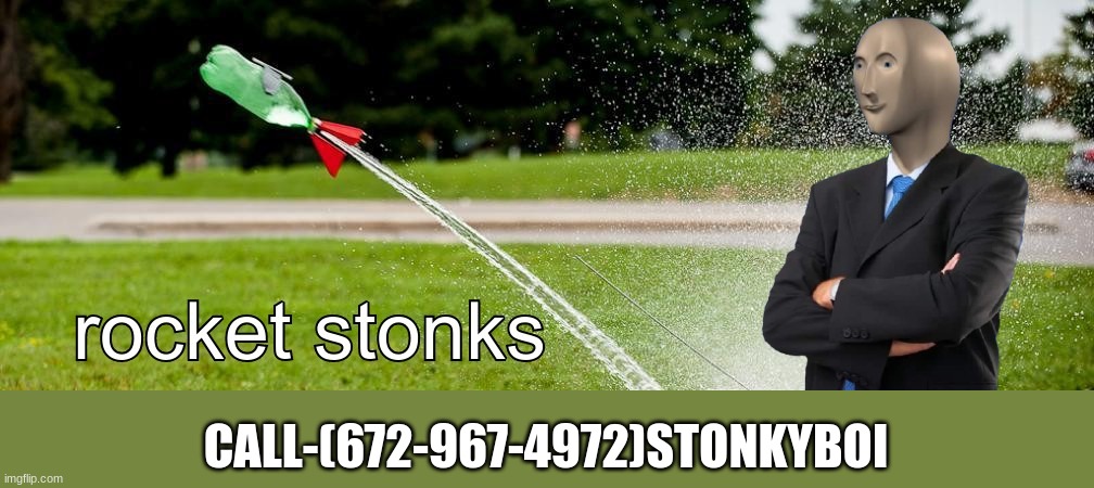 rocket stonks | CALL-(672-967-4972)STONKYBOI | image tagged in rocket stonks | made w/ Imgflip meme maker