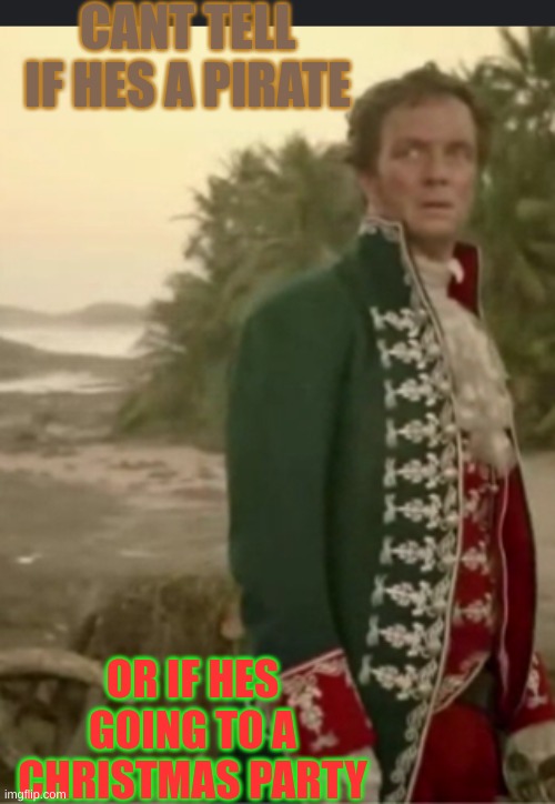 insert meme title here | CANT TELL IF HES A PIRATE; OR IF HES GOING TO A CHRISTMAS PARTY | image tagged in pirate,movie | made w/ Imgflip meme maker