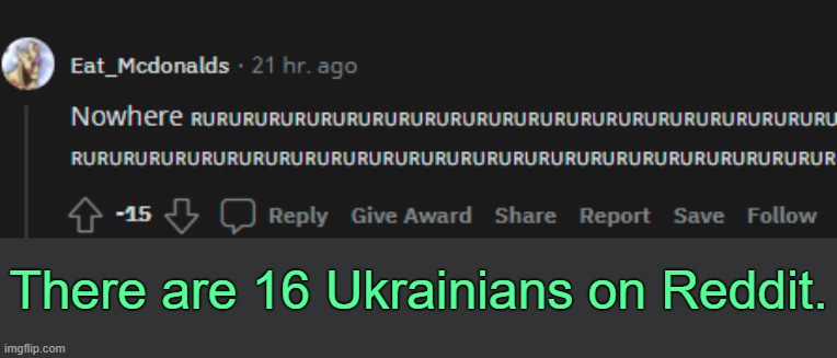 Ukrainian downvotes. | There are 16 Ukrainians on Reddit. | made w/ Imgflip meme maker