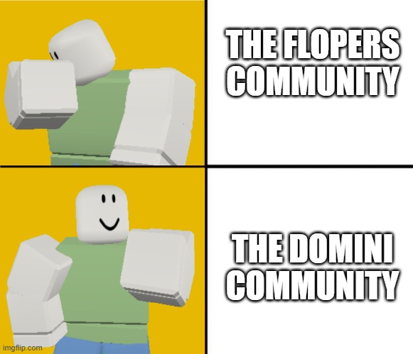 Cool roblox meme | THE FLOPERS COMMUNITY; THE DOMINI COMMUNITY | image tagged in memes | made w/ Imgflip meme maker