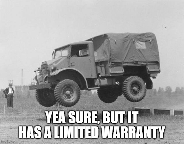 War truck | YEA SURE, BUT IT HAS A LIMITED WARRANTY | image tagged in war truck | made w/ Imgflip meme maker