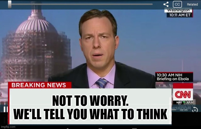 CNN Crazy News Network | NOT TO WORRY.
WE'LL TELL YOU WHAT TO THINK | image tagged in cnn crazy news network | made w/ Imgflip meme maker