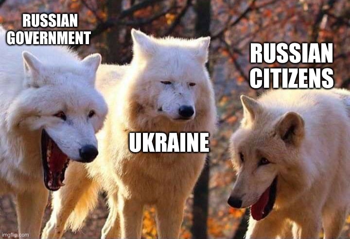 Ukraine meme | RUSSIAN GOVERNMENT; RUSSIAN CITIZENS; UKRAINE | image tagged in laughing wolf | made w/ Imgflip meme maker