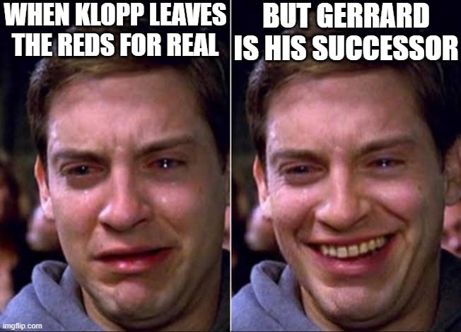 regarding my fm22 save | BUT GERRARD IS HIS SUCCESSOR; WHEN KLOPP LEAVES THE REDS FOR REAL | image tagged in spiderman crying,fm22 | made w/ Imgflip meme maker
