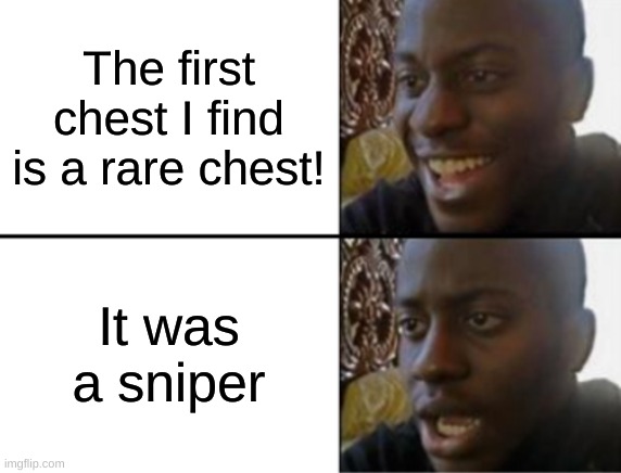USELESS, I TELL YOU! | The first chest I find is a rare chest! It was a sniper | image tagged in oh yeah oh no,memes,fortnite | made w/ Imgflip meme maker