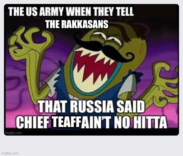 Anonymous | THE RAKKASANS; TEAFF | image tagged in war | made w/ Imgflip meme maker