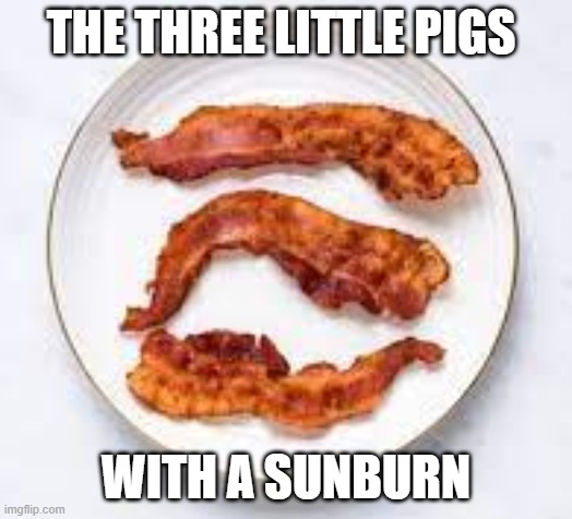 THE THREE LITTLE PIGS; WITH A SUNBURN | image tagged in funny memes | made w/ Imgflip meme maker