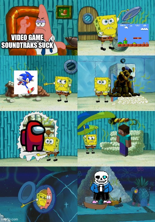 srsly tho | VIDEO GAME SOUNDTRAKS SUCK | image tagged in spongebob and patrick,video games | made w/ Imgflip meme maker