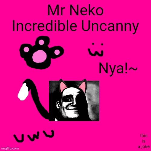 mr neko incredible uncanny | Mr Neko Incredible Uncanny; Nya!~; this is a joke | image tagged in mr incredible becoming uncanny,neko,sexy,uwu,nya,furry | made w/ Imgflip meme maker