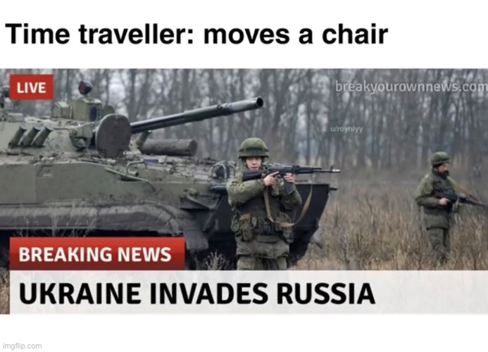 Plot Twist: Ukraine invades Russia | image tagged in plot twist,ukraine vs russia,time traveller,memes | made w/ Imgflip meme maker