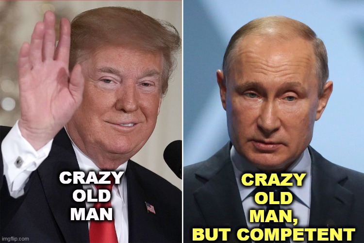 Two crazy old coots. One is good at this job or was until recently. Trump was never any good in the private or the public sector | CRAZY
OLD
MAN; CRAZY
OLD
MAN,
BUT COMPETENT | image tagged in trump waves at his boss putin,tump,putin,crazy,old,men | made w/ Imgflip meme maker