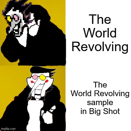 Spamton Drake | The World Revolving; The World Revolving sample in Big Shot | image tagged in spamton drake | made w/ Imgflip meme maker