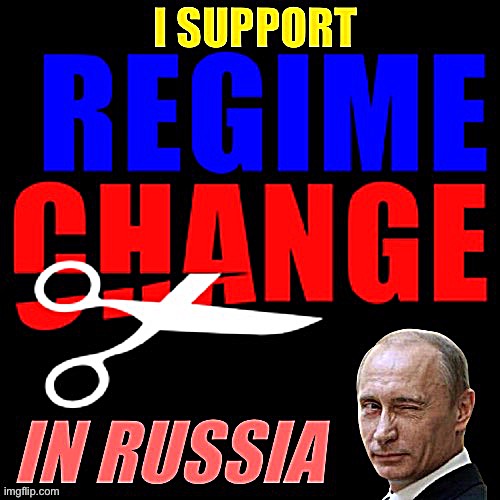 Ah yes, regime change | image tagged in i support regime change in russia | made w/ Imgflip meme maker