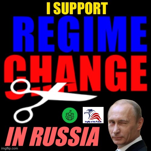 You know the drill, repost & add your logo! | image tagged in i,support,regime,change,in,russia | made w/ Imgflip meme maker