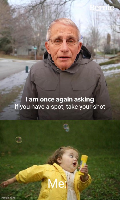 Politics baby | If you have a spot, take your shot; Me: | image tagged in memes,bernie i am once again asking for your support | made w/ Imgflip meme maker