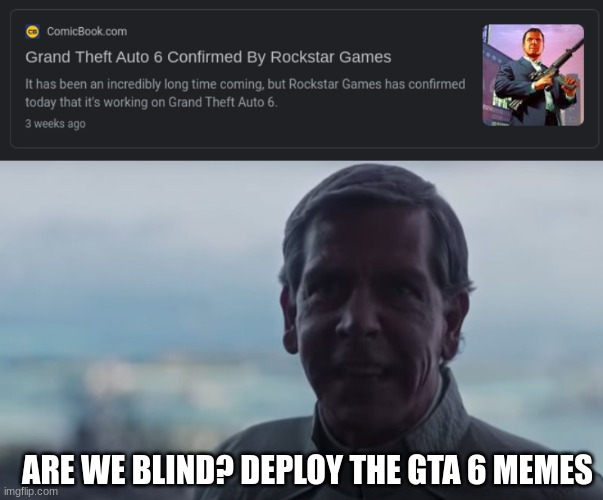 DEPLOY NOW!!!! | ARE WE BLIND? DEPLOY THE GTA 6 MEMES | image tagged in are we blind deploy the | made w/ Imgflip meme maker