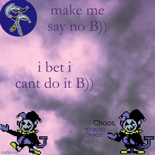 When i say cant i mean i cant say nO- | make me say no B)); i bet i cant do it B)) | image tagged in still egg | made w/ Imgflip meme maker