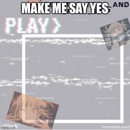 Æ | MAKE ME SAY YES | image tagged in robs temp forgor who made it but ty | made w/ Imgflip meme maker