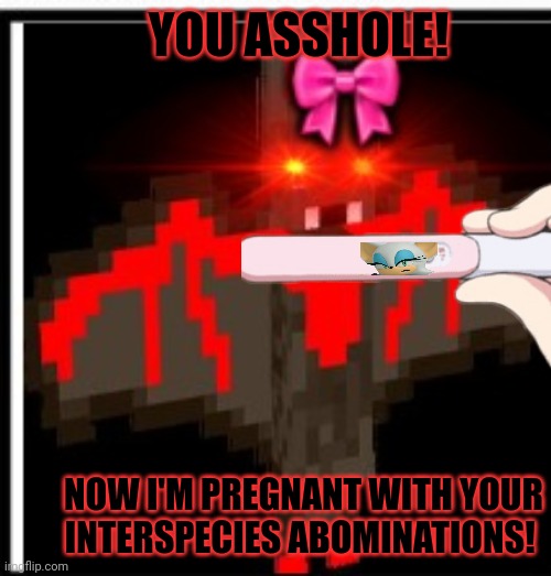 Bat-chan.exe & Xen sitting in a tree! | YOU ASSHOLE! NOW I'M PREGNANT WITH YOUR INTERSPECIES ABOMINATIONS! | image tagged in bat,xentrick,pregnancy | made w/ Imgflip meme maker