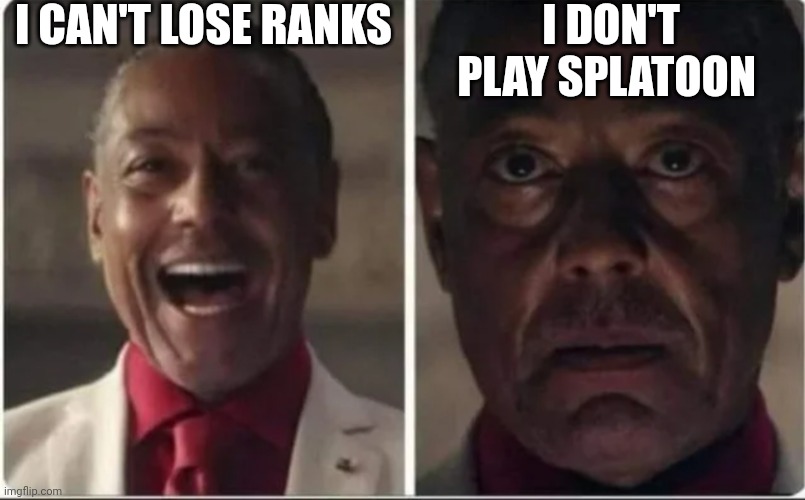 Giancarlo Esposito | I CAN'T LOSE RANKS I DON'T PLAY SPLATOON | image tagged in giancarlo esposito | made w/ Imgflip meme maker