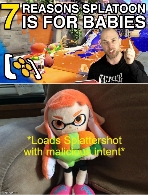 IT IS NOT FOR BABIES | image tagged in loads splattershot with malicious intent | made w/ Imgflip meme maker