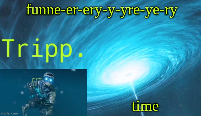 im in pain | funne-er-ery-y-yre-ye-ry; time | image tagged in tripp space | made w/ Imgflip meme maker