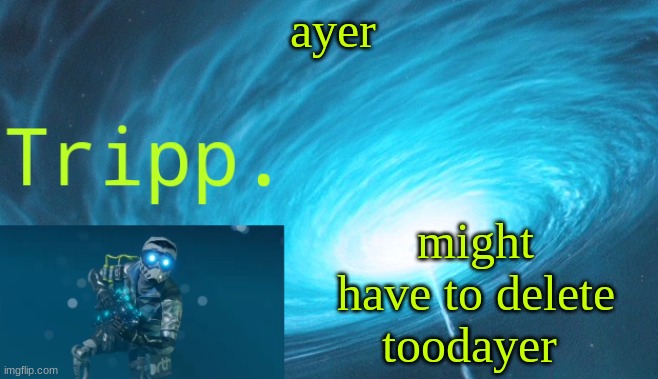 *goofy emoji* | ayer; might have to delete toodayer | image tagged in tripp space | made w/ Imgflip meme maker