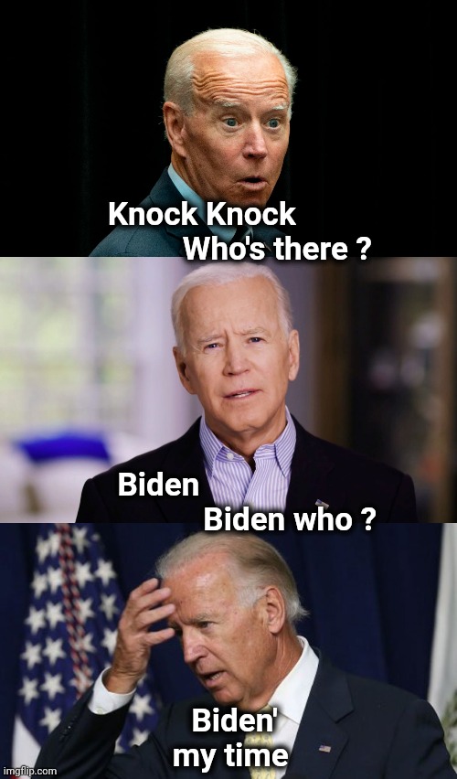 Knock Knock                    Who's there ? Biden                                  Biden who ? Biden' my time | image tagged in joe biden dumb 3,joe biden 2020,joe biden worries | made w/ Imgflip meme maker