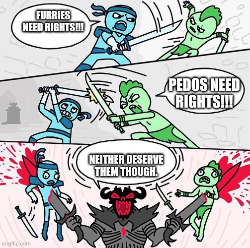 Sword fight argument | FURRIES NEED RIGHTS!!! PEDOS NEED RIGHTS!!! NEITHER DESERVE THEM THOUGH. | image tagged in sword fight argument | made w/ Imgflip meme maker