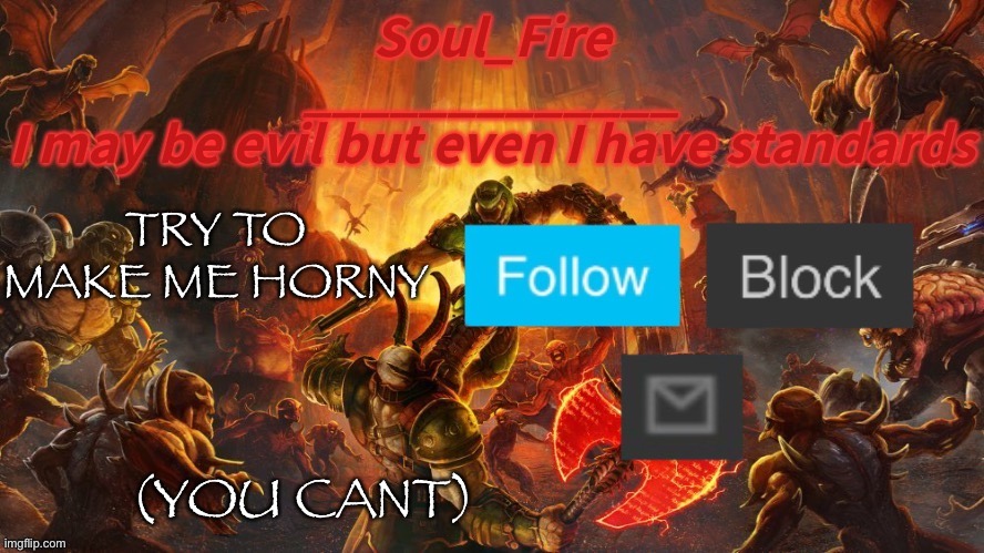Soul_fire’s doom announcement temp | TRY TO MAKE ME HORNY; (YOU CANT) | image tagged in soul_fire s doom announcement temp | made w/ Imgflip meme maker