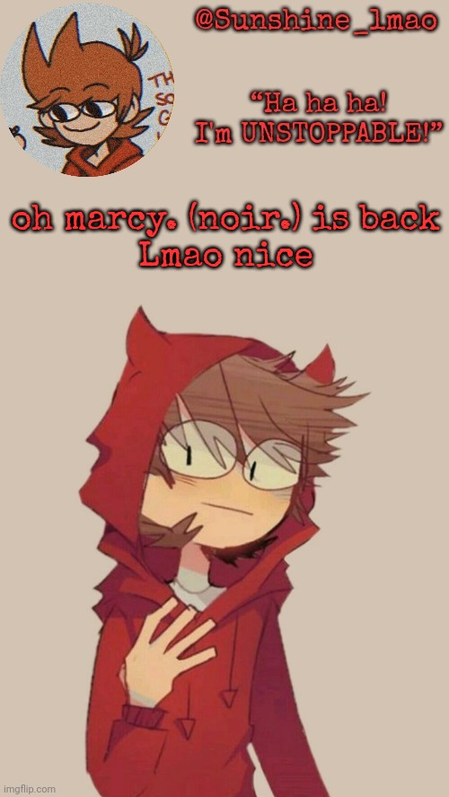 the legend is back | oh marcy. (noir.) is back
Lmao nice | image tagged in sunshine's tord temp | made w/ Imgflip meme maker