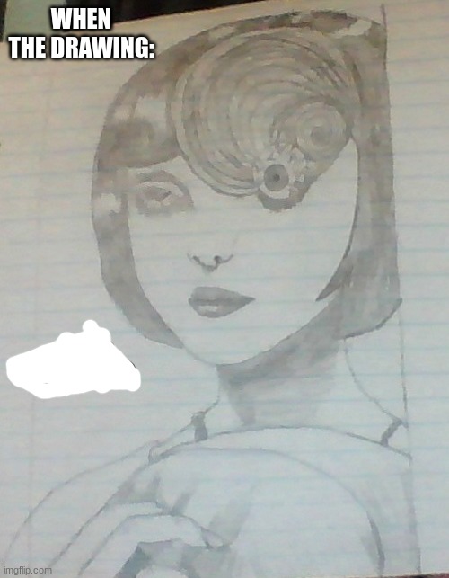 WHEN THE DRAWING: | made w/ Imgflip meme maker