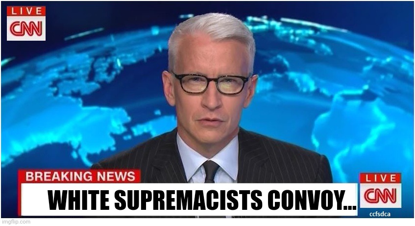 CNN Breaking News Anderson Cooper | WHITE SUPREMACISTS CONVOY... | image tagged in cnn breaking news anderson cooper | made w/ Imgflip meme maker