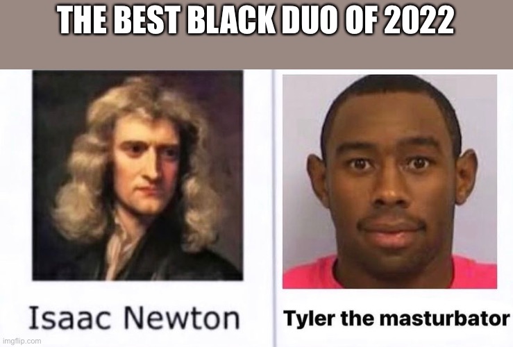 THE BEST BLACK DUO OF 2022 | made w/ Imgflip meme maker