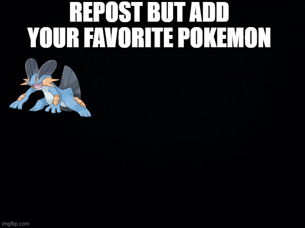 Bias | REPOST BUT ADD YOUR FAVORITE POKEMON | image tagged in black background,pokemon,chain | made w/ Imgflip meme maker