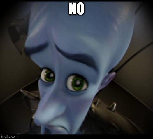 Megamind peeking | NO | image tagged in no bitches | made w/ Imgflip meme maker