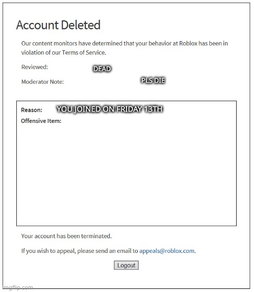 banned from ROBLOX | DEAD; PLS DIE; YOU JOINED ON FRIDAY 13TH | image tagged in banned from roblox | made w/ Imgflip meme maker