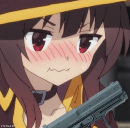 Megumin gun | image tagged in megumin gun,megumin,anime,konosuba | made w/ Imgflip meme maker