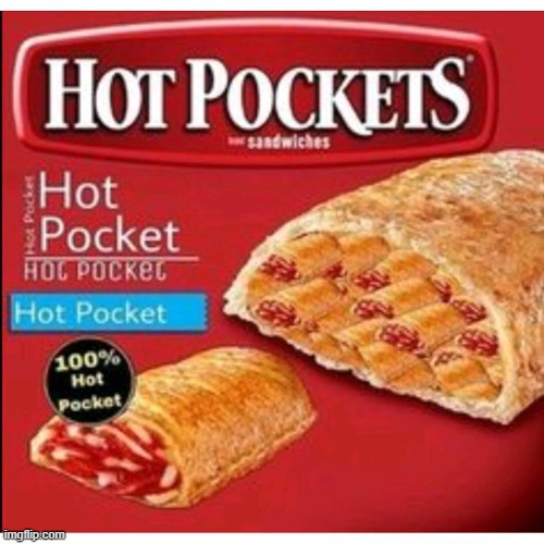Hot Pocket Filled Hot Pockets | image tagged in hot pocket filled hot pockets | made w/ Imgflip meme maker
